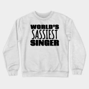 World's Sassiest Singer Crewneck Sweatshirt